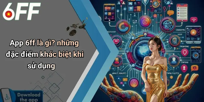 App 6ff là gì? những đặc điểm khác biệt khi sử dụng