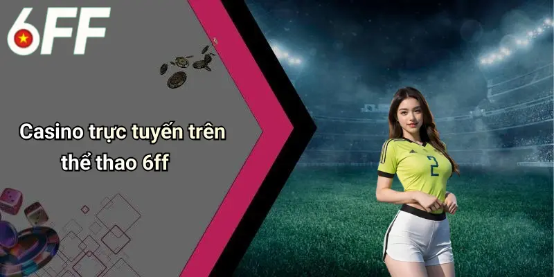 Casino trực tuyến trên thể thao 6ff