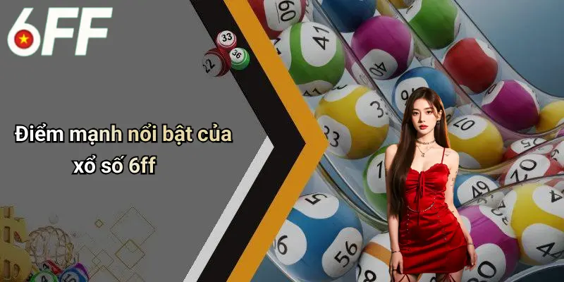 Điểm mạnh nổi bật của xổ số 6ff
