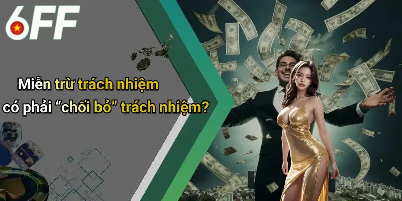 Miễn trừ trách nhiệm có phải “chối bỏ” trách nhiệm?