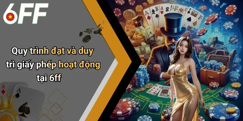 Quy trình đạt và duy trì giấy phép hoạt động tại 6ff