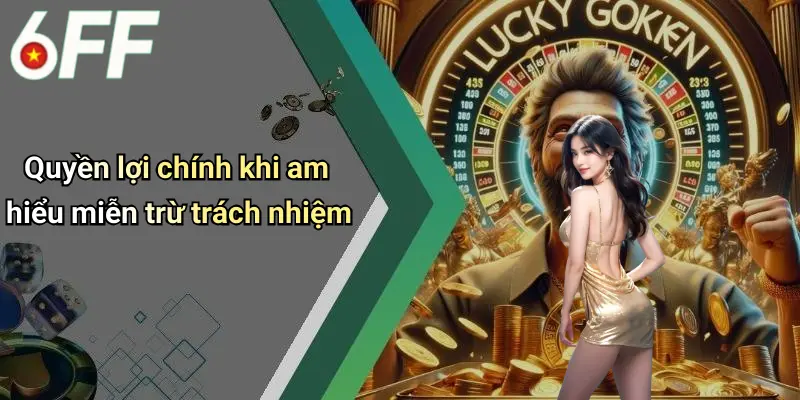 Quyền lợi chính khi am hiểu miễn trừ trách nhiệm