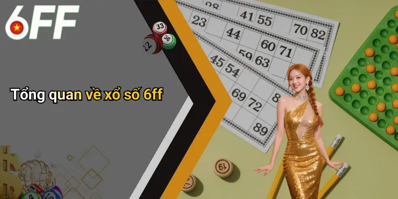 Tổng quan về xổ số 6ff