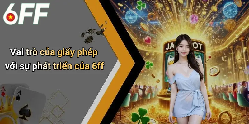Vai trò của giấy phép với sự phát triển của 6ff